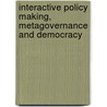 Interactive Policy Making, Metagovernance And Democracy door Peter Torfing