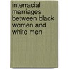 Interracial Marriages Between Black Women And White Men door Cheryl Y. Judice
