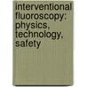 Interventional Fluoroscopy: Physics, Technology, Safety door Stephen Balter