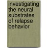 Investigating The Neural Substrates Of Relapse Behavior by Russell Frohardt