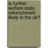 Is Further Welfare State Retrenchment Likely In The Uk?