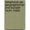 Italophonie Als Geographischer Und Sozialer Raum: Malta by Josephine Klingebeil
