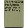 Joan of Arc and the Hundred Years' War in World History by William W. Lace