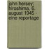 John Hersey: Hiroshima, 6. August 1945 - Eine Reportage
