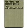 Karl Marx - Der Grosste Denker Des Industriezeitalters? door Patrick G. Stosser