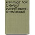 Krav Maga: How To Defend Yourself Against Armed Assault