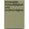 Kriminalität, Frühauffälligkeit Und Strafmündigkeit by Johanna Gerber