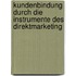 Kundenbindung Durch Die Instrumente Des Direktmarketing