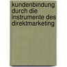 Kundenbindung Durch Die Instrumente Des Direktmarketing by Maike Wolf