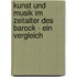Kunst Und Musik Im Zeitalter Des Barock - Ein Vergleich