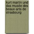 Kurt Martin und das Musée des Beaux-Arts de Strasbourg