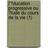 L'?Ducation Progressive Ou ?Tude Du Cours De La Vie (1) door Albertine-Adrienne Necker De Saussure