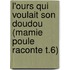 L'Ours Qui Voulait Son Doudou (Mamie Poule Raconte T.6)