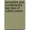 Lancashire And Cumberland's Last Days Of Colliery Steam by Tom Heavyside