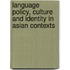 Language Policy, Culture And Identity In Asian Contexts