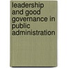 Leadership And Good Governance In Public Administration by Goonasagree Naidoo