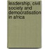 Leadership, Civil Society and Democratisation in Africa