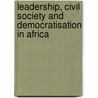Leadership, Civil Society and Democratisation in Africa door Abdalla Bujra