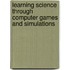 Learning Science Through Computer Games And Simulations
