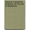 Lessons In Practical Anatomy; For The Use Of Dissectors by William Edmonds Horner