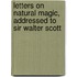 Letters On Natural Magic, Addressed To Sir Walter Scott