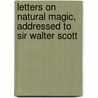 Letters On Natural Magic, Addressed To Sir Walter Scott door Sir David Brewster