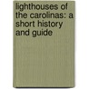 Lighthouses Of The Carolinas: A Short History And Guide by Terrance Zepke