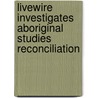 Livewire Investigates Aboriginal Studies Reconciliation door Sandra Cahir