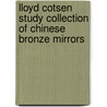 Lloyd Cotsen Study Collection Of Chinese Bronze Mirrors door Suzanne E. Cahill