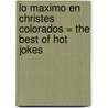 Lo Maximo en Christes Colorados = The Best of Hot Jokes door Raul Arreola