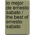 Lo mejor de Ernesto Sabato / The Best of Ernesto Sabato