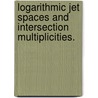 Logarithmic Jet Spaces And Intersection Multiplicities. door Seth Clayton Dutter