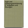 Logik und Logikprogrammierung 2. Aufgaben und Lösungen by Steffen Hölldobler