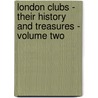London Clubs - Their History And Treasures - Volume Two door Ralph Nevill
