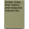 London Clubs - Their History And Treasures - Volume Two door Ralph Nevill