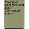 Looking For Clark Gable And Other 20th-Century Pursuits door Virginia Hamilton