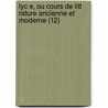 Lyc E, Ou Cours De Litt Rature Ancienne Et Moderne (12) door Jean-Fran ois De La Harpe