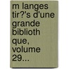 M Langes Tir?'s D'Une Grande Biblioth Que, Volume 29... door Andr Guillaume Contant D'Orville