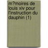M?Moires De Louis Xiv Pour L'Instruction Du Dauphin (1) by Louis Xiv