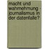 Macht Und Wahrnehmung - Journalismus In Der Datenfalle?
