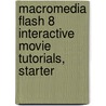 Macromedia Flash 8 Interactive Movie Tutorials, Starter door Jim Shuman
