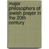 Major Philosophers of Jewish Prayer in the 20th Century