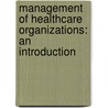 Management Of Healthcare Organizations: An Introduction door Peter C. Olden