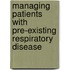Managing Patients with Pre-Existing Respiratory Disease