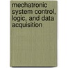 Mechatronic System Control, Logic, And Data Acquisition door Robert H. Bishop