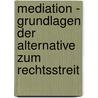 Mediation - Grundlagen Der Alternative Zum Rechtsstreit by Johan Frohberg
