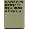 Mexican Mural Paintings by Rivera, Orozco and Siqueiros by James Spero