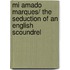 Mi Amado Marques/ The Seduction of an English Scoundrel