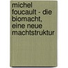 Michel Foucault - Die Biomacht, Eine Neue Machtstruktur door Viktor Witte