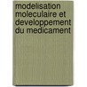 Modelisation Moleculaire Et Developpement Du Medicament door Olivier Bougniot